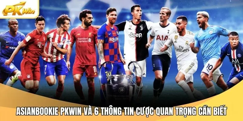 Asianbookie Pkwin Và 6 Thông Tin Cược Quan Trọng Cần Biết