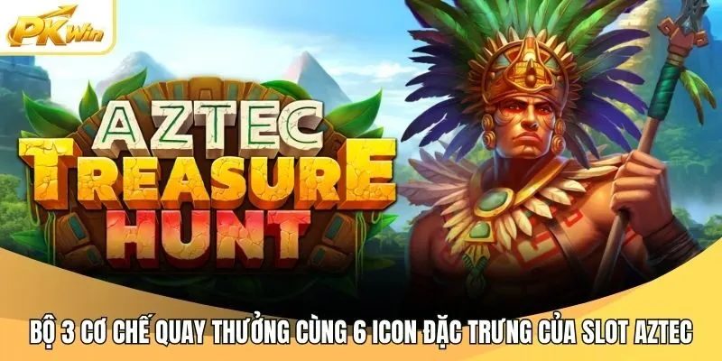 Bộ 3 cơ chế quay thưởng và 6 icon đặc trưng trong slot