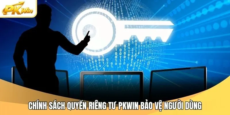 Chính sách quyền riêng tư Pkwin bảo vệ người dùng