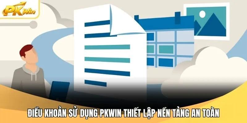 Điều khoản sử dụng Pkwin thiết lập nền tảng an toàn