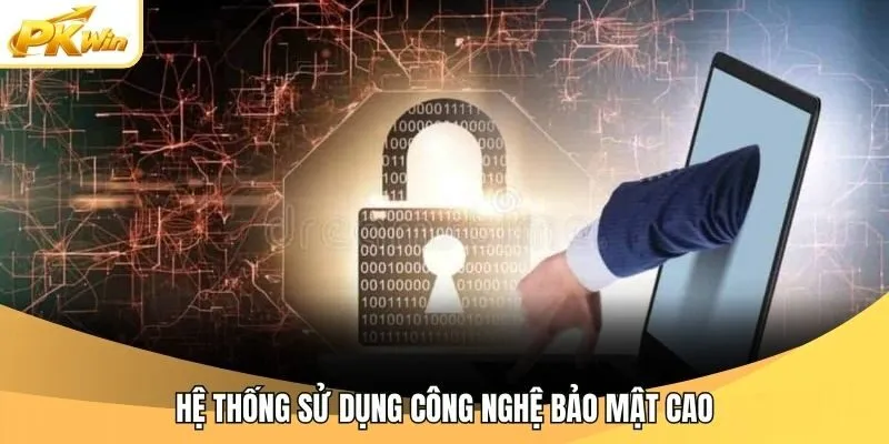 Hệ thống sử dụng công nghệ bảo mật cao