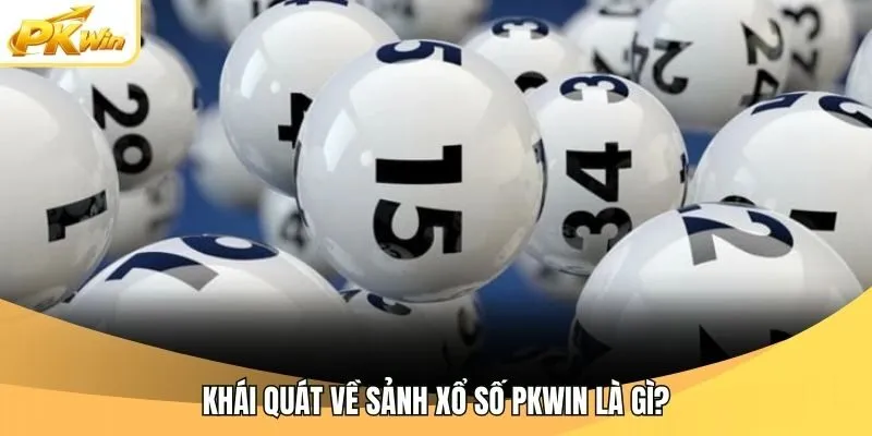 Khái quát về sảnh xổ số Pkwin là gì?
