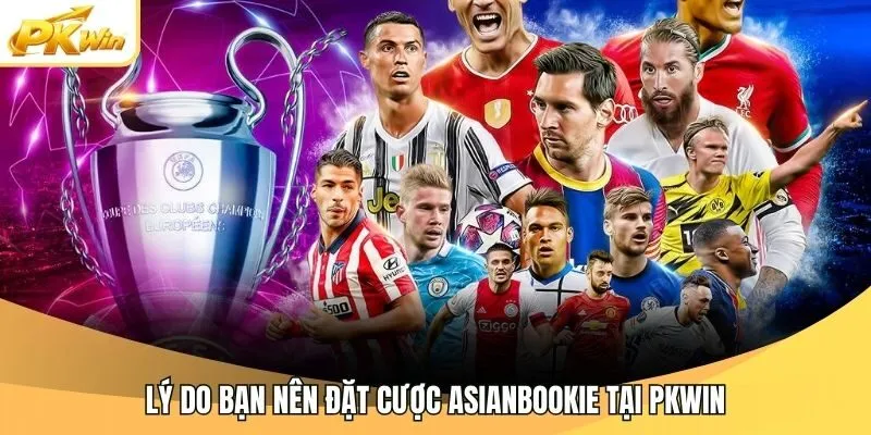 Lý do bạn nên đặt cược Asianbookie tại Pkwin