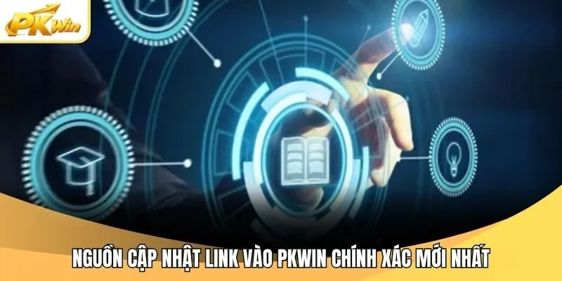 Nguồn cập nhật link vào PKWIN chính xác mới nhất