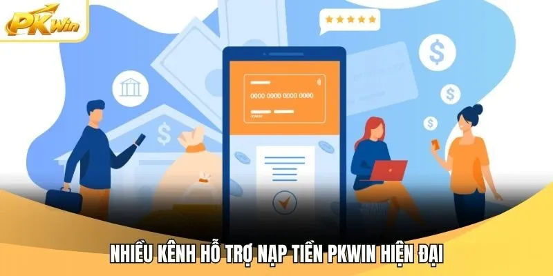 Nhiều kênh hỗ trợ nạp tiền Pkwin hiện đại