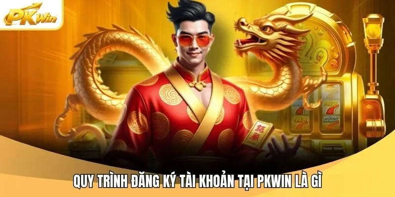 Quy trình đăng ký tài khoản tại Pkwin là gì