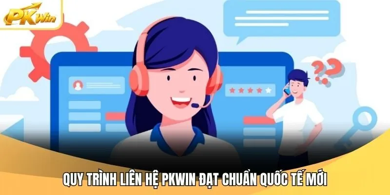 Quy trình liên hệ Pkwin đạt chuẩn quốc tế mới