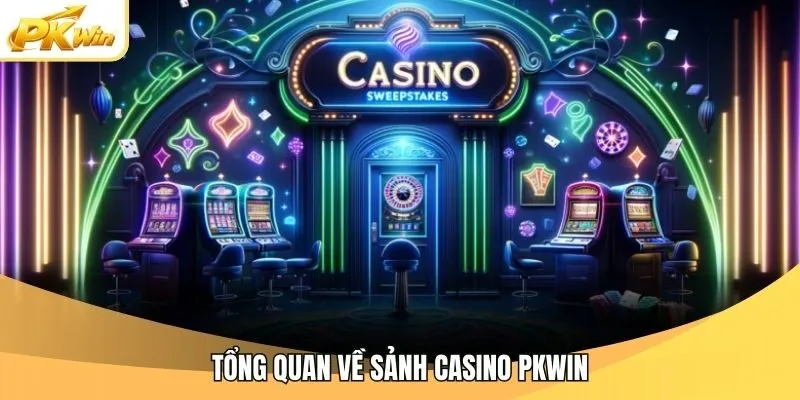 Tổng quan về sảnh casino Pkwin