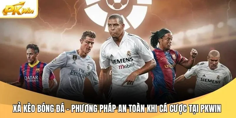 Xả Kèo Bóng Đá - Phương Pháp An Toàn Khi Cá Cược Tại Pkwin 
